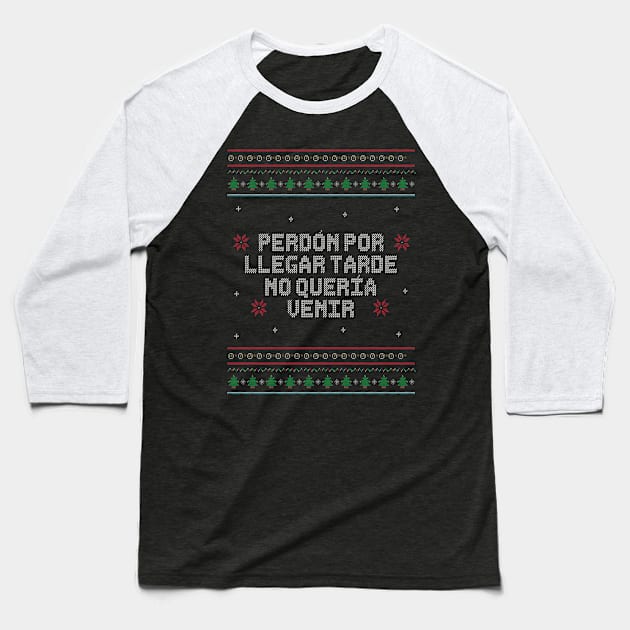 Perdón por llegar tarde, no quería venir. - Ugly Christmas Sweater in Spanish. Baseball T-Shirt by Alvi_Ink